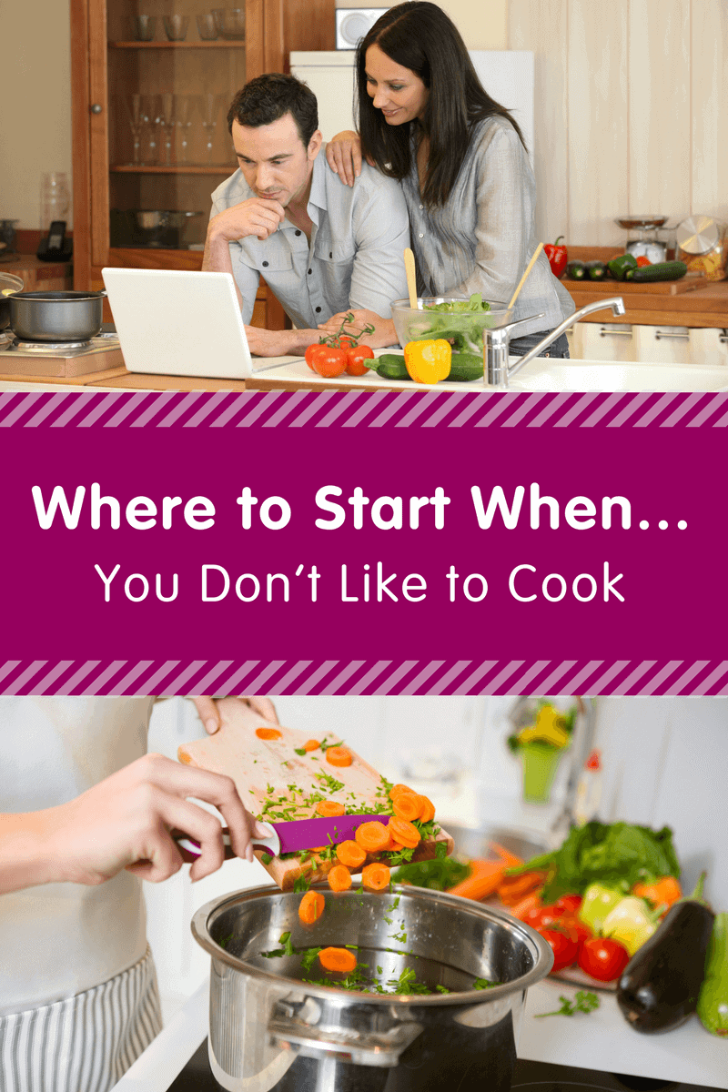 Where to Start When You Don’t Like to Cook